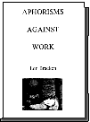 APHORISMS AGAINST WORK