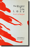 The Right to Be Lazy by Paul Lafargue